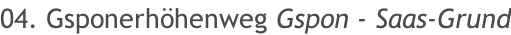 04. Gsponerhöhenweg Gspon - Saas-Grund