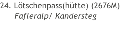 24. Lötschenpass(hütte) (2676M) Fafleralp/ Kandersteg