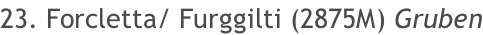 23. Forcletta/ Furggilti (2875M) Gruben